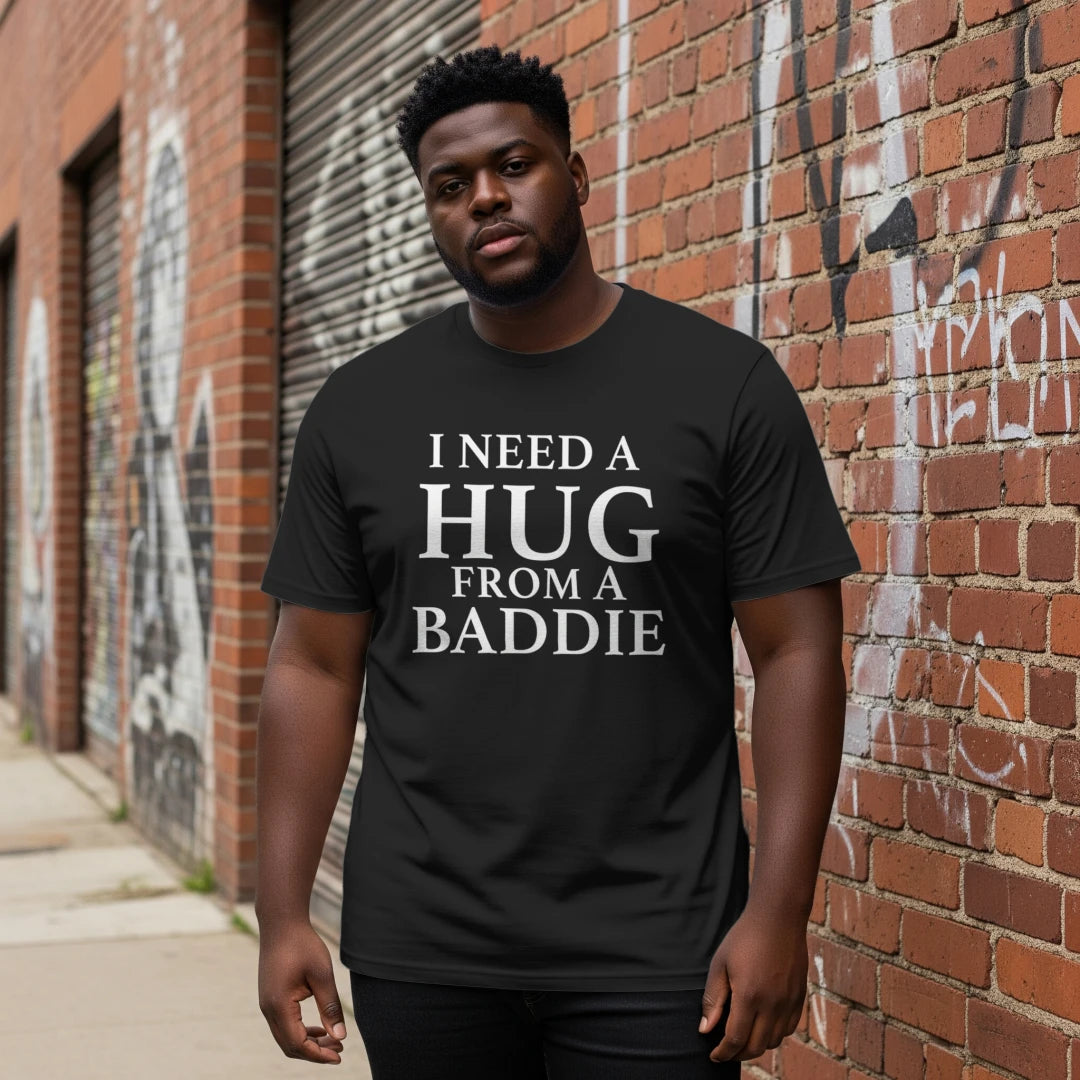 I NEED A HUG FROM A BADDIE